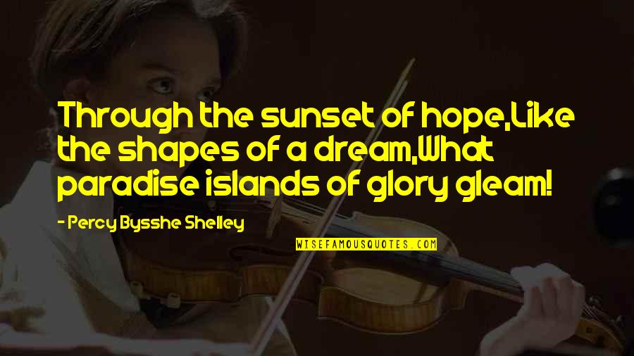 Birthdays In The Giver Quotes By Percy Bysshe Shelley: Through the sunset of hope,Like the shapes of