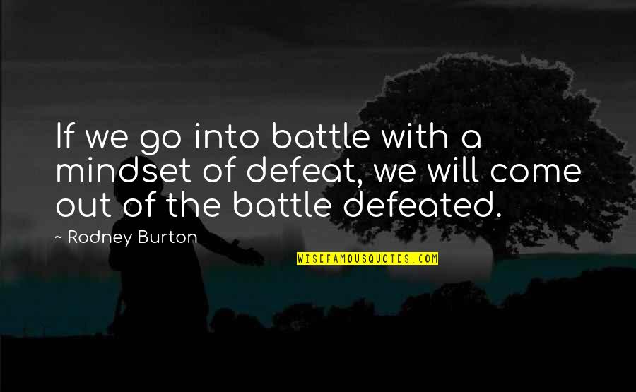 Birthdays Overrated Quotes By Rodney Burton: If we go into battle with a mindset