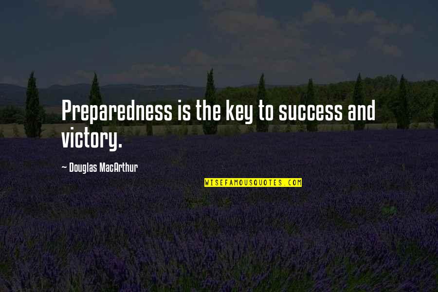 Birthed Pronunciation Quotes By Douglas MacArthur: Preparedness is the key to success and victory.