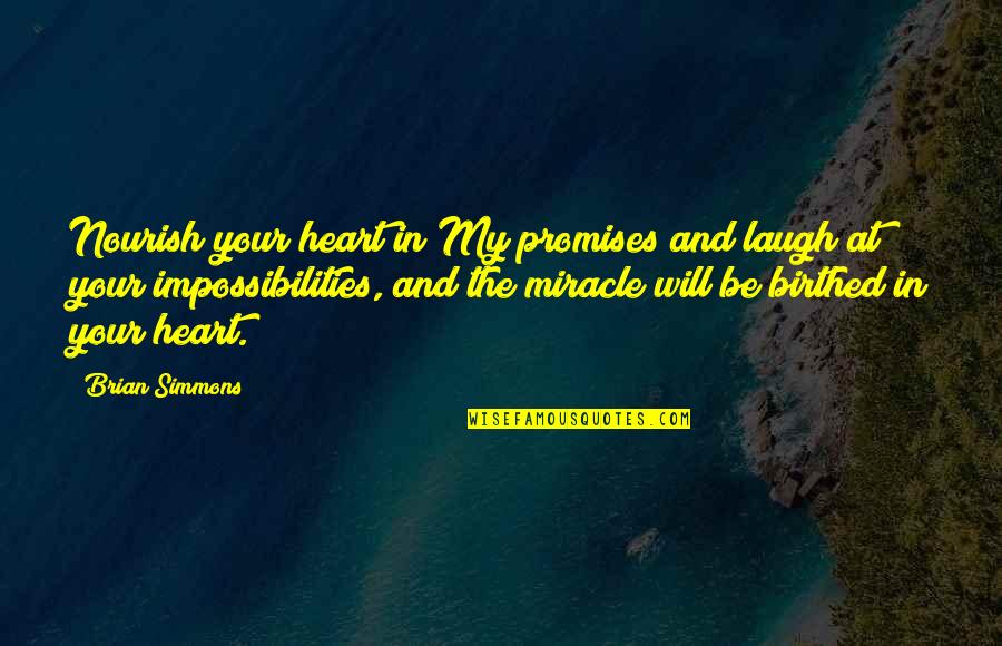 Birthed Quotes By Brian Simmons: Nourish your heart in My promises and laugh
