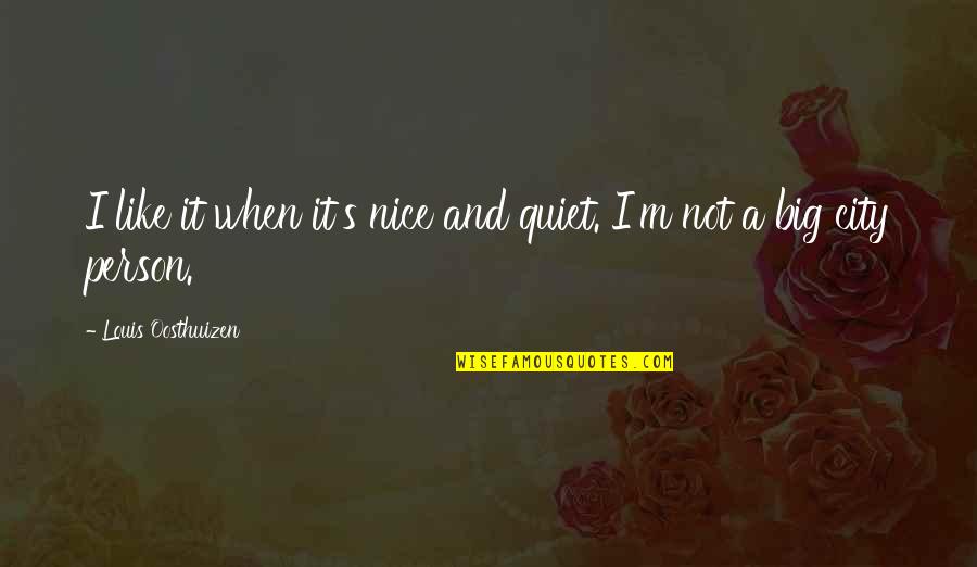 Birthed Synonym Quotes By Louis Oosthuizen: I like it when it's nice and quiet. Birthed Synonym Quotes By Louis Oosthuizen: I like it when it's nice and quiet.