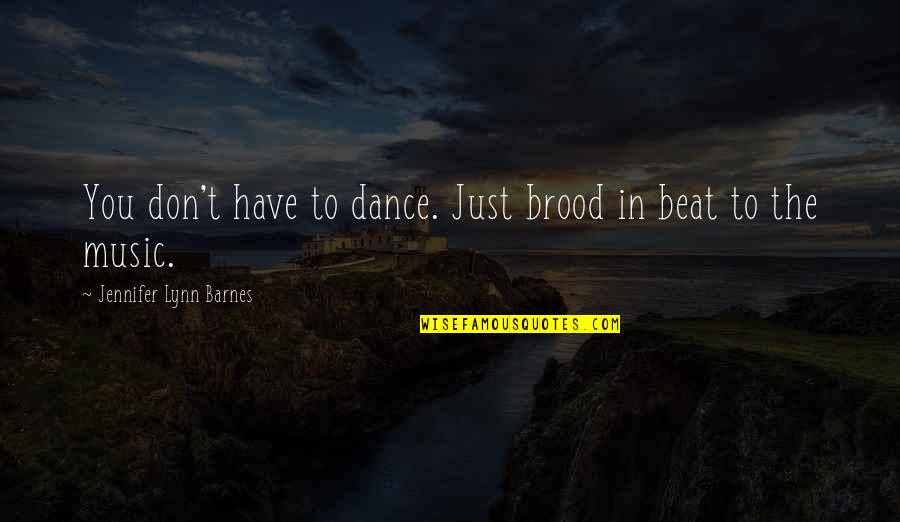Birther Theory Quotes By Jennifer Lynn Barnes: You don't have to dance. Just brood in