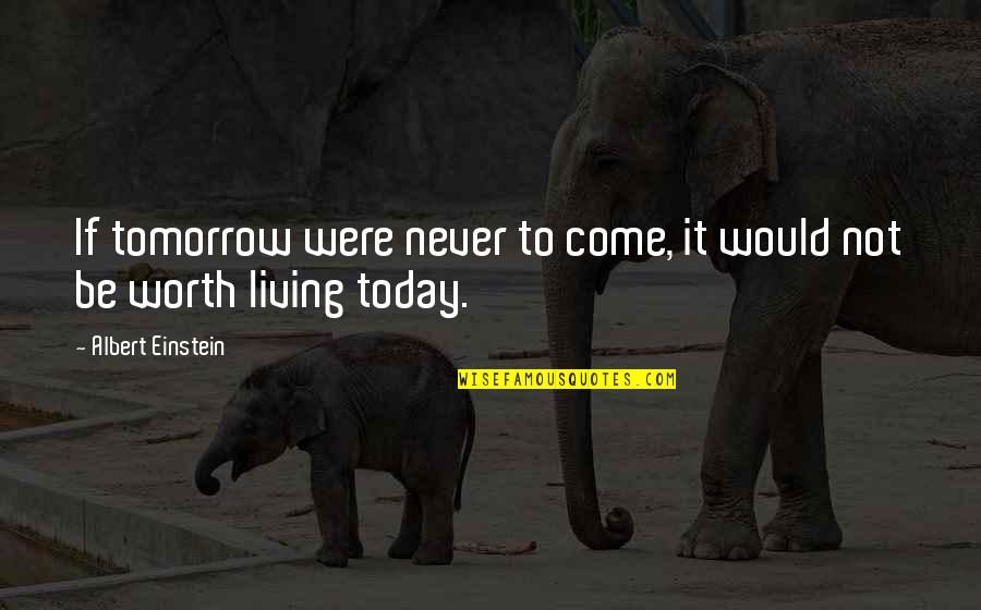 Birthin Quotes By Albert Einstein: If tomorrow were never to come, it would