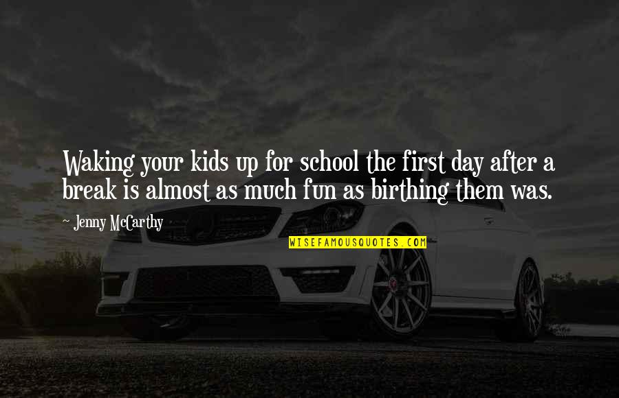 Birthing Day Quotes By Jenny McCarthy: Waking your kids up for school the first