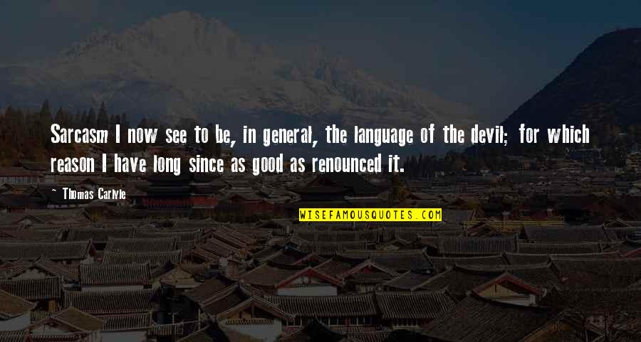 Birthing Day Quotes By Thomas Carlyle: Sarcasm I now see to be, in general,