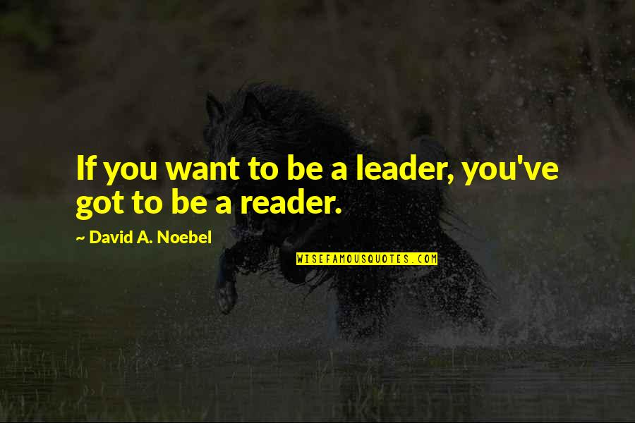 Birthing Experience Quotes By David A. Noebel: If you want to be a leader, you've