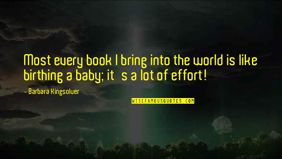 Birthing Quotes By Barbara Kingsolver: Most every book I bring into the world