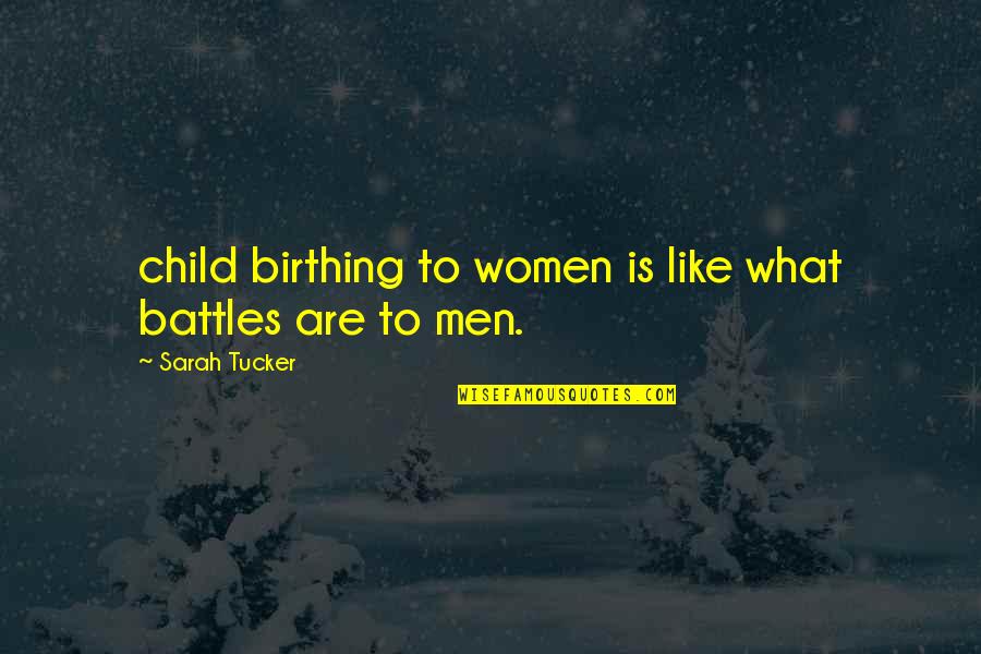 Birthing Quotes By Sarah Tucker: child birthing to women is like what battles