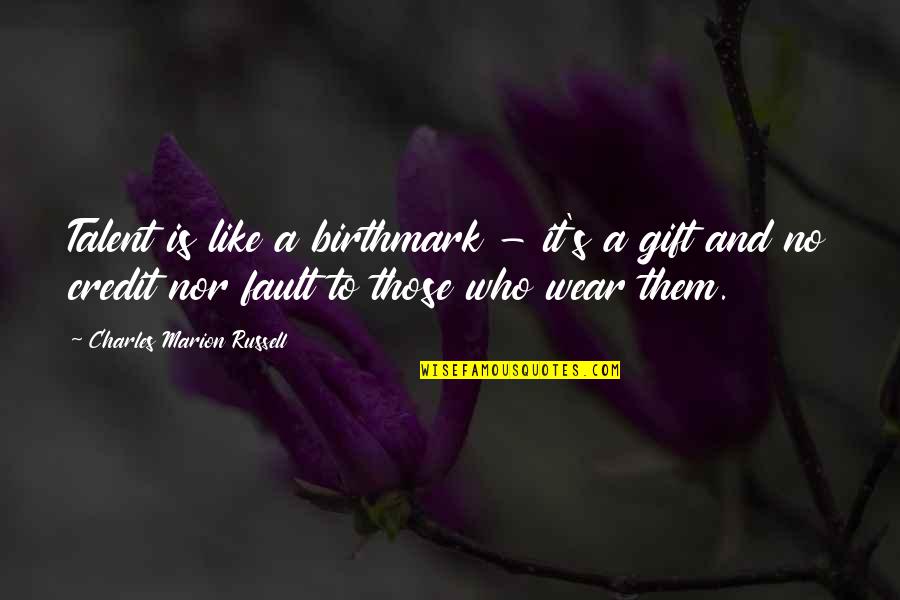 Birthmark Quotes By Charles Marion Russell: Talent is like a birthmark - it's a