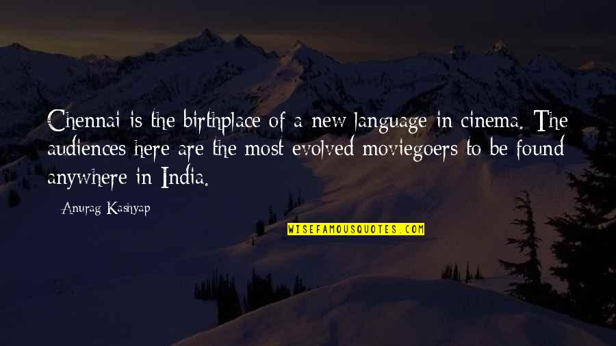 Birthplace Quotes By Anurag Kashyap: Chennai is the birthplace of a new language