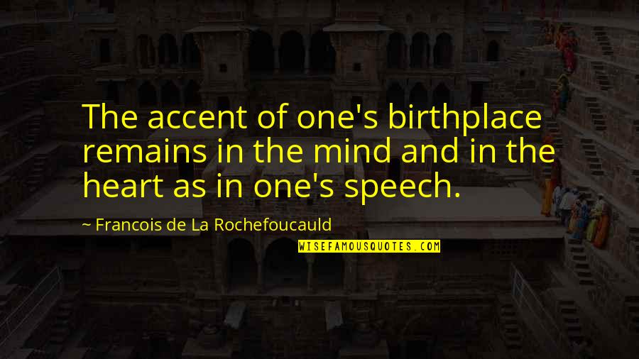 Birthplace Quotes By Francois De La Rochefoucauld: The accent of one's birthplace remains in the
