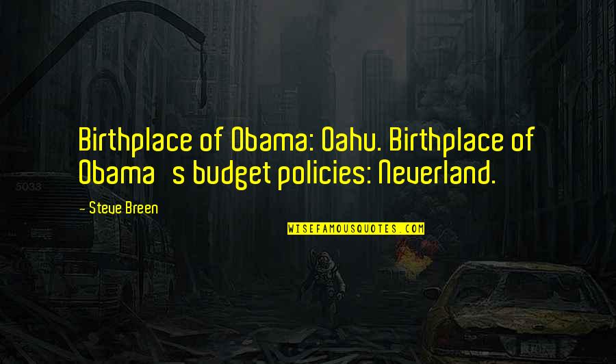 Birthplace Quotes By Steve Breen: Birthplace of Obama: Oahu. Birthplace of Obama's budget