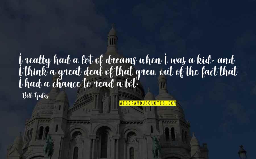 Birthplaces Quotes By Bill Gates: I really had a lot of dreams when