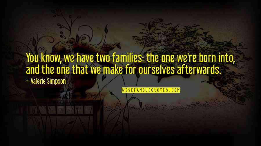 Birthrights In The Bible Quotes By Valerie Simpson: You know, we have two families: the one Birthrights In The Bible Quotes By Valerie Simpson: You know, we have two families: the one