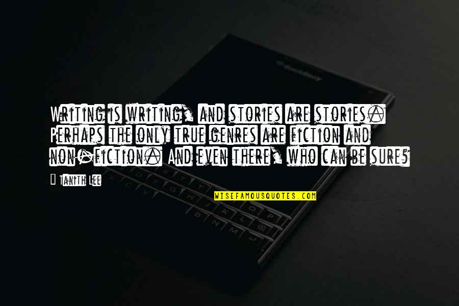 Birthstones For June Quotes By Tanith Lee: Writing is writing, and stories are stories. Perhaps