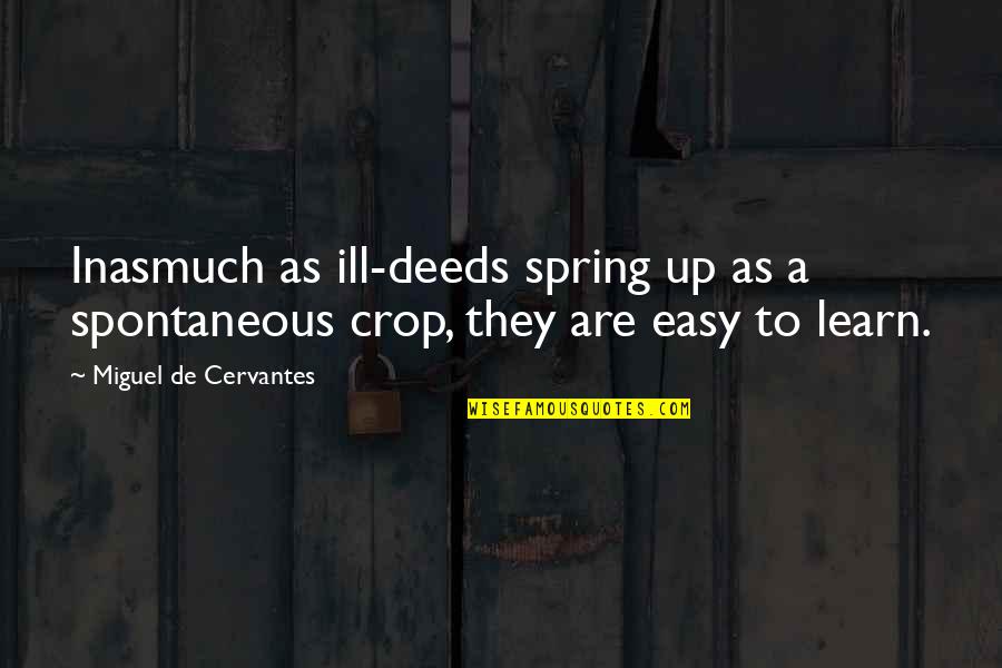 Birtles Home Quotes By Miguel De Cervantes: Inasmuch as ill-deeds spring up as a spontaneous Birtles Home Quotes By Miguel De Cervantes: Inasmuch as ill-deeds spring up as a spontaneous