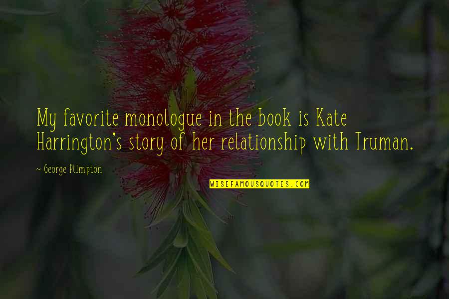 Birtokba Veheto Quotes By George Plimpton: My favorite monologue in the book is Kate Birtokba Veheto Quotes By George Plimpton: My favorite monologue in the book is Kate