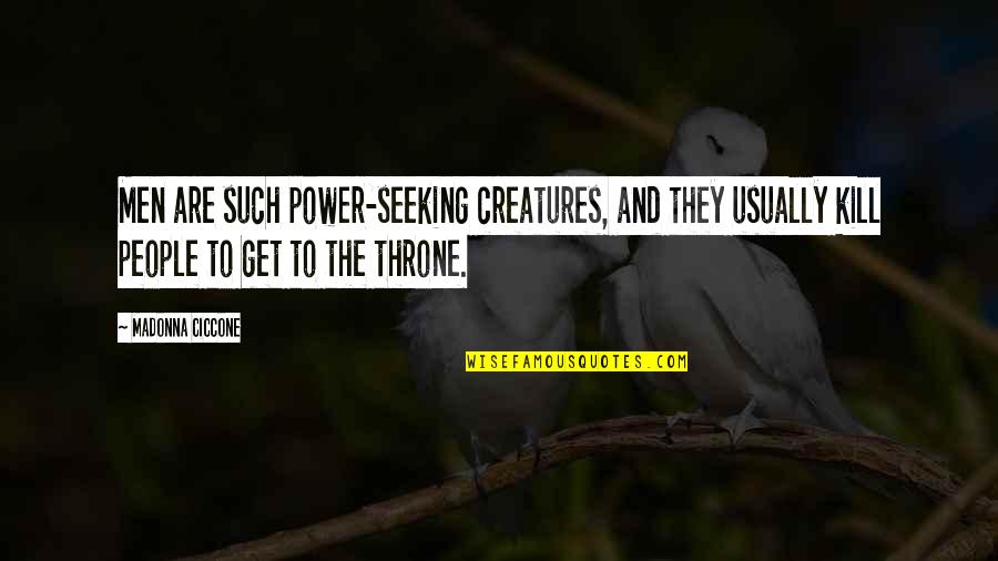 Birtokba Veheto Quotes By Madonna Ciccone: Men are such power-seeking creatures, and they usually Birtokba Veheto Quotes By Madonna Ciccone: Men are such power-seeking creatures, and they usually