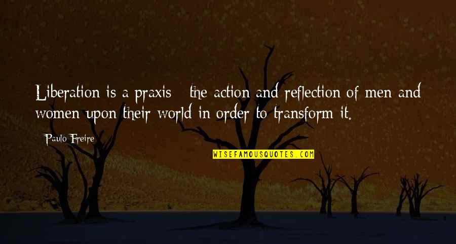 Biru Quotes By Paulo Freire: Liberation is a praxis : the action and