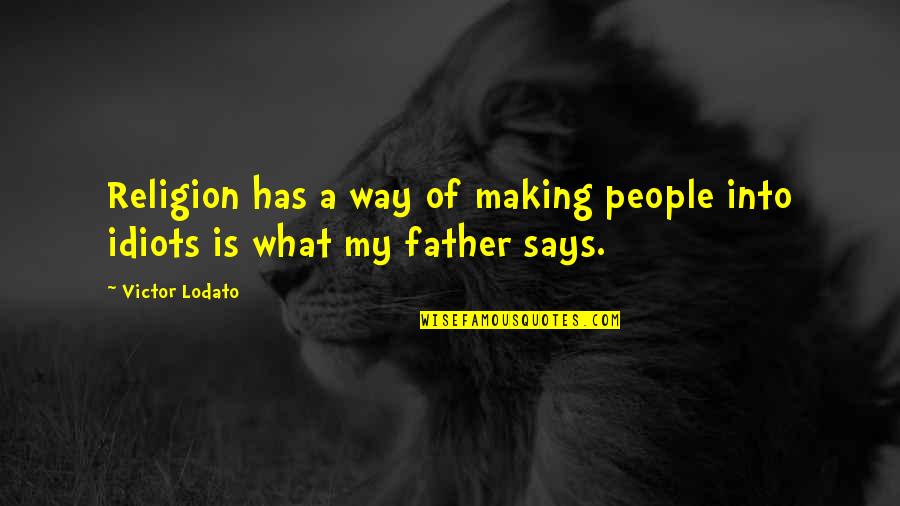 Biruitor Quotes By Victor Lodato: Religion has a way of making people into