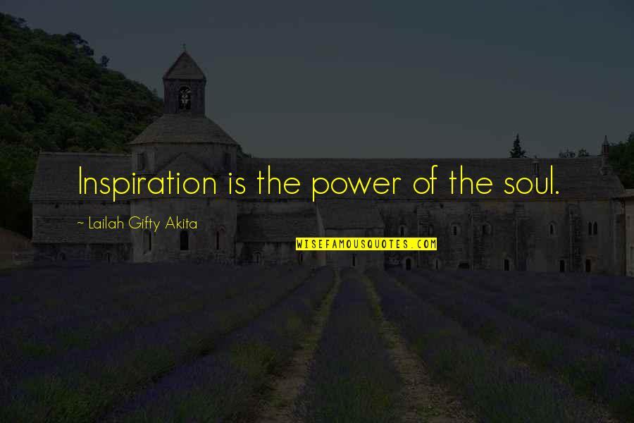 Birula Atemoya Quotes By Lailah Gifty Akita: Inspiration is the power of the soul. Birula Atemoya Quotes By Lailah Gifty Akita: Inspiration is the power of the soul.