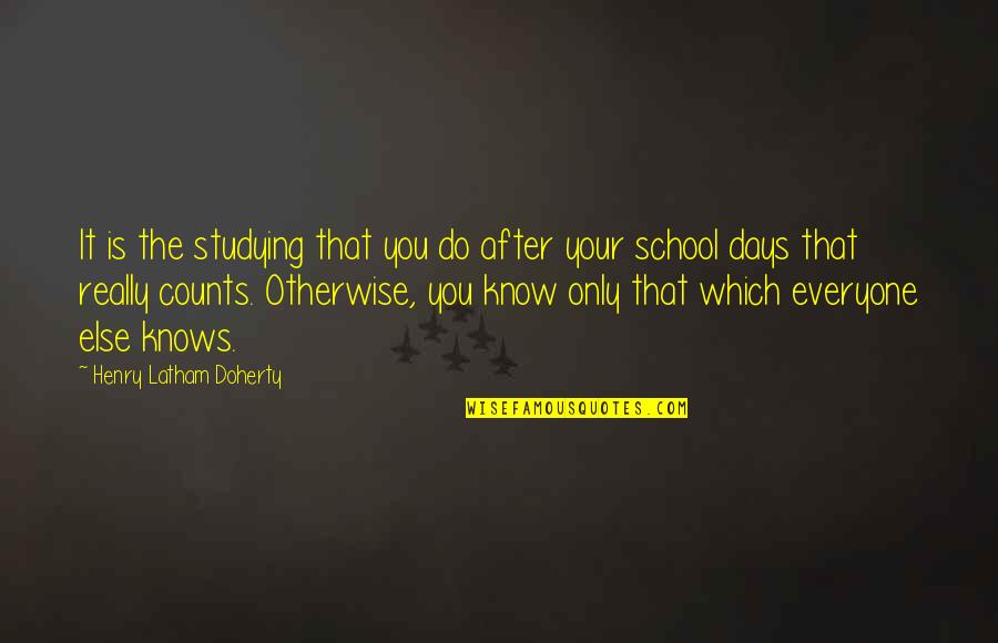 Birungi Ives Quotes By Henry Latham Doherty: It is the studying that you do after