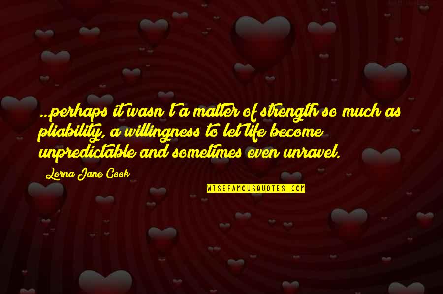 Birungi Ives Quotes By Lorna Jane Cook: ...perhaps it wasn't a matter of strength so