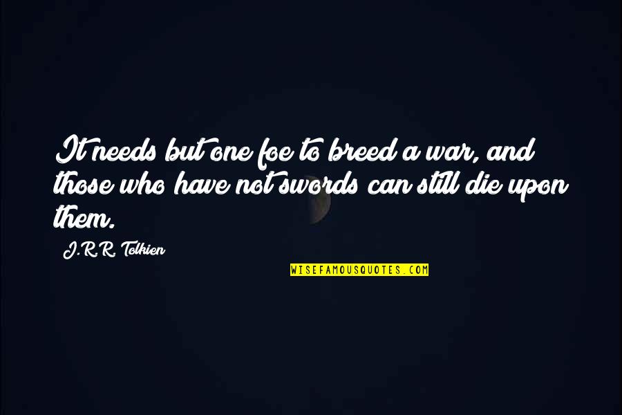 Biruni Hastanesi Quotes By J.R.R. Tolkien: It needs but one foe to breed a Biruni Hastanesi Quotes By J.R.R. Tolkien: It needs but one foe to breed a