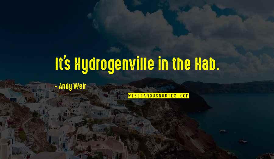 Biruni Quotes By Andy Weir: It's Hydrogenville in the Hab. Biruni Quotes By Andy Weir: It's Hydrogenville in the Hab.