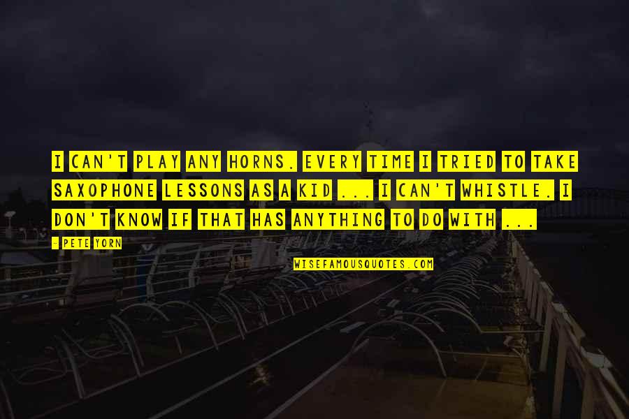 Biruni Quotes By Pete Yorn: I can't play any horns. Every time I Biruni Quotes By Pete Yorn: I can't play any horns. Every time I