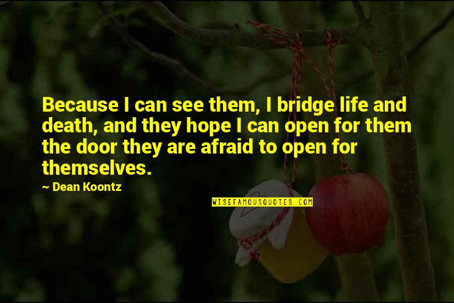 Biruta Quotes By Dean Koontz: Because I can see them, I bridge life
