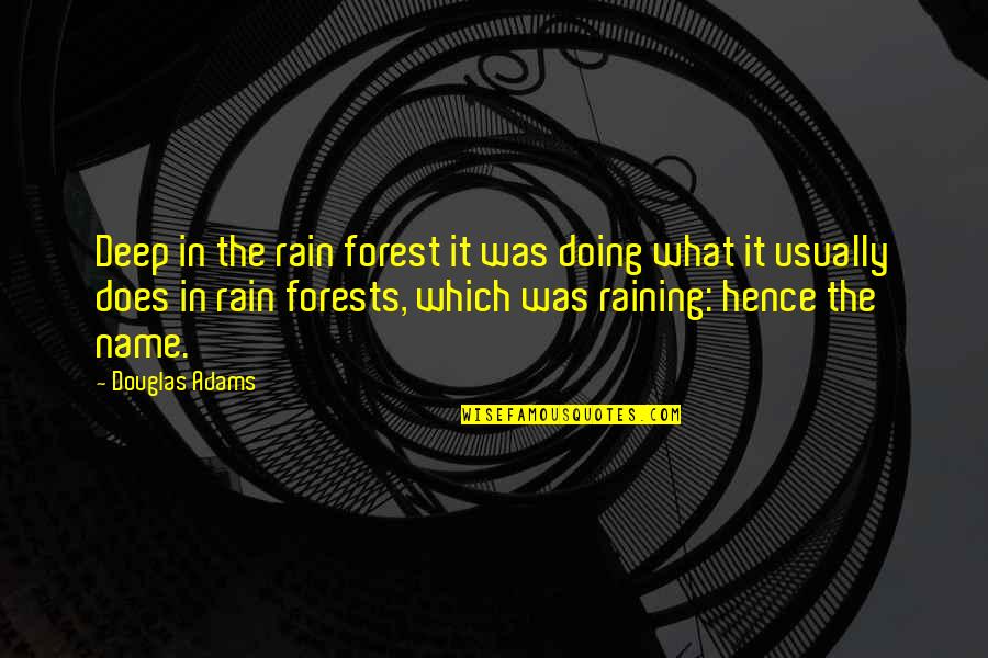 Biruta Quotes By Douglas Adams: Deep in the rain forest it was doing