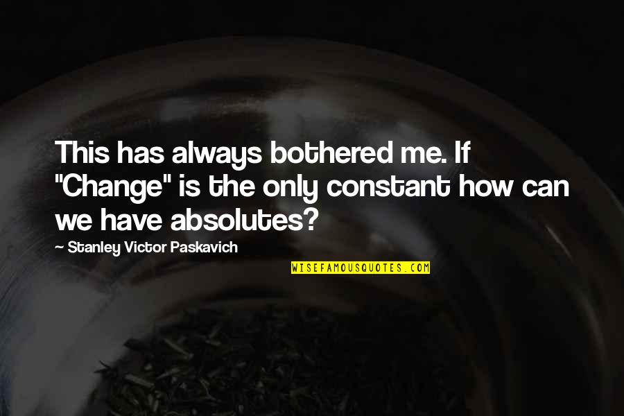 Biryani Lovers Biryani Quotes By Stanley Victor Paskavich: This has always bothered me. If "Change" is