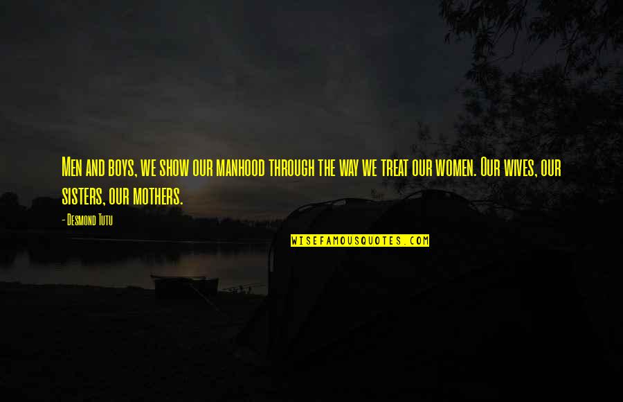 Biryuzovoe Quotes By Desmond Tutu: Men and boys, we show our manhood through