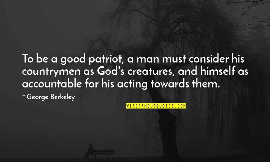 Birzebbuga Quotes By George Berkeley: To be a good patriot, a man must