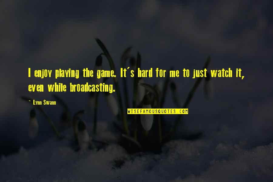 Birzelio Quotes By Lynn Swann: I enjoy playing the game. It's hard for