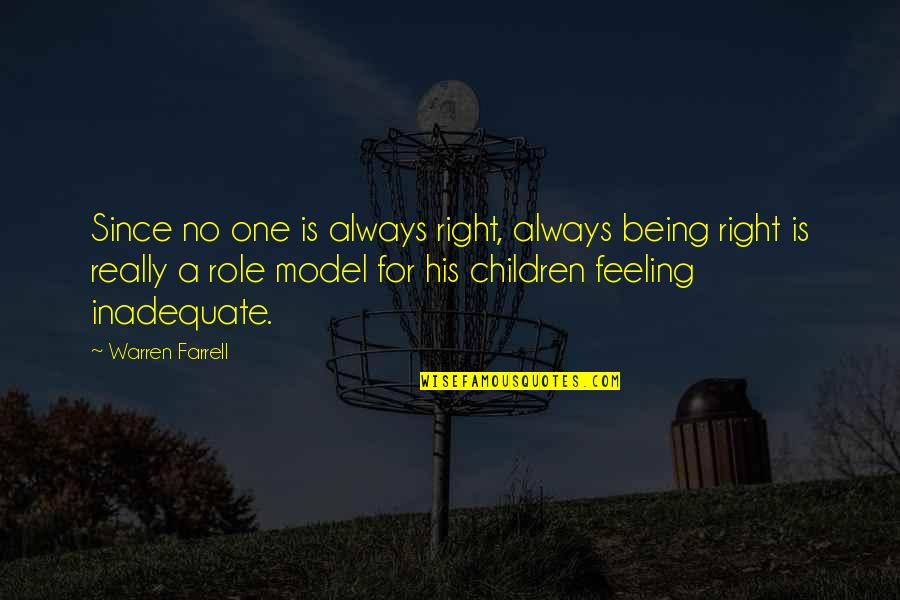 Birzer Obituaries Quotes By Warren Farrell: Since no one is always right, always being Birzer Obituaries Quotes By Warren Farrell: Since no one is always right, always being