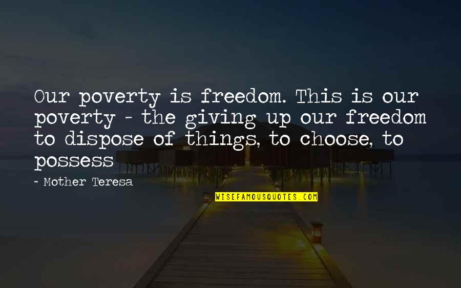 Bisabuelos Quotes By Mother Teresa: Our poverty is freedom. This is our poverty