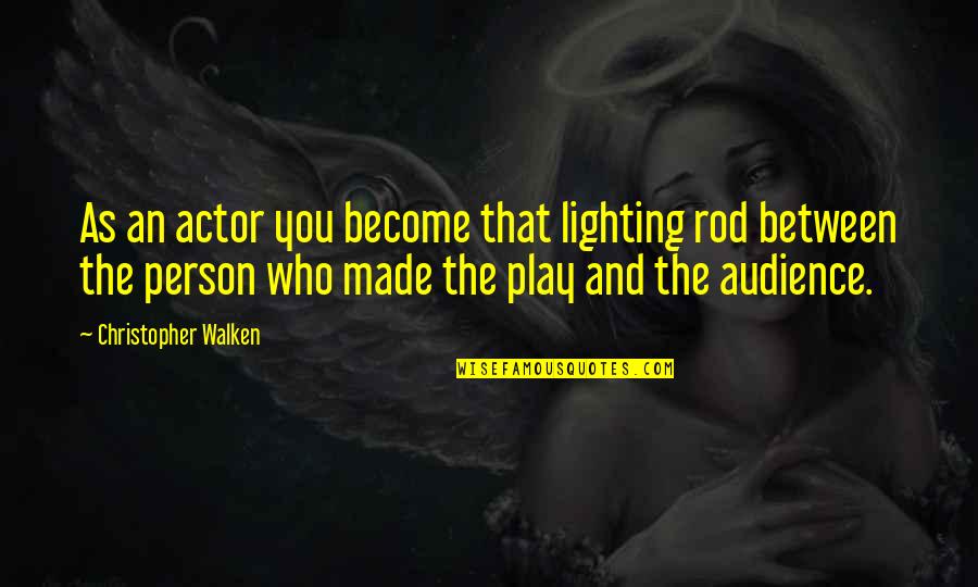Bisaillon Pest Quotes By Christopher Walken: As an actor you become that lighting rod Bisaillon Pest Quotes By Christopher Walken: As an actor you become that lighting rod