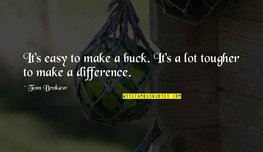 Bisakah Sholat Quotes By Tom Brokaw: It's easy to make a buck. It's a