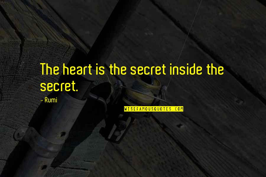 Bisaro Salsicharia Quotes By Rumi: The heart is the secret inside the secret.