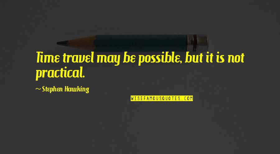Bisaro Salsicharia Quotes By Stephen Hawking: Time travel may be possible, but it is Bisaro Salsicharia Quotes By Stephen Hawking: Time travel may be possible, but it is