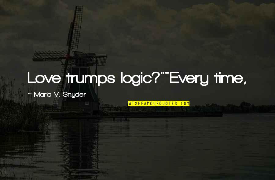 Bisaya Banats Quotes By Maria V. Snyder: Love trumps logic?""Every time,