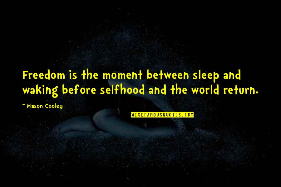 Bisaya Emote Quotes By Mason Cooley: Freedom is the moment between sleep and waking