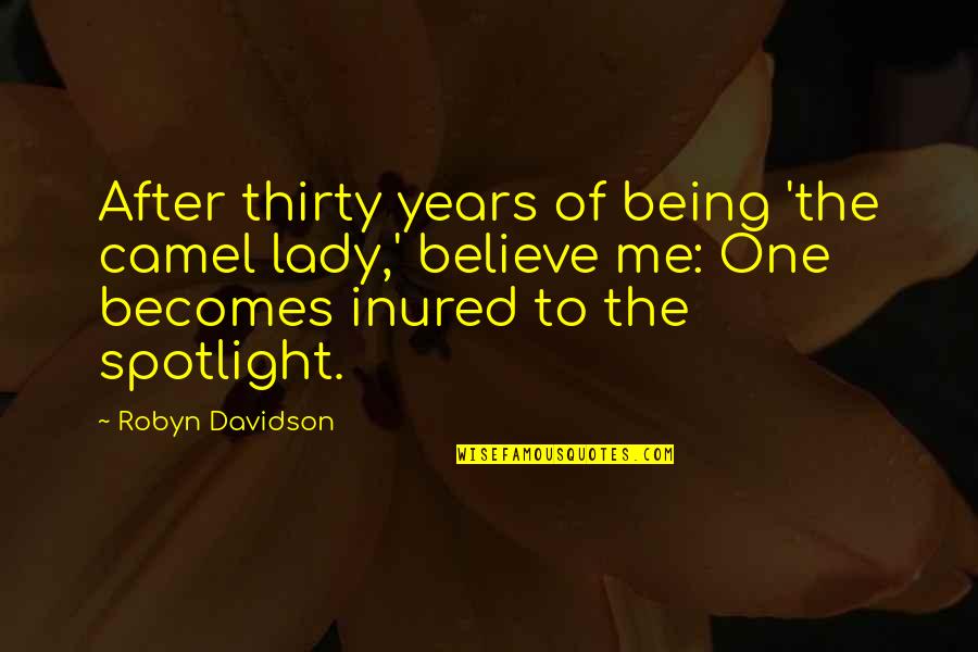 Bisaya Emote Quotes By Robyn Davidson: After thirty years of being 'the camel lady,'