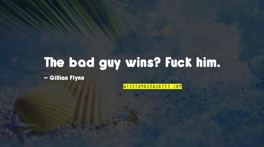 Bisaya Funny Bitter Quotes By Gillian Flynn: The bad guy wins? Fuck him. Bisaya Funny Bitter Quotes By Gillian Flynn: The bad guy wins? Fuck him.