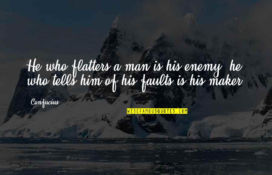 Bisaya Greetings Quotes By Confucius: He who flatters a man is his enemy.