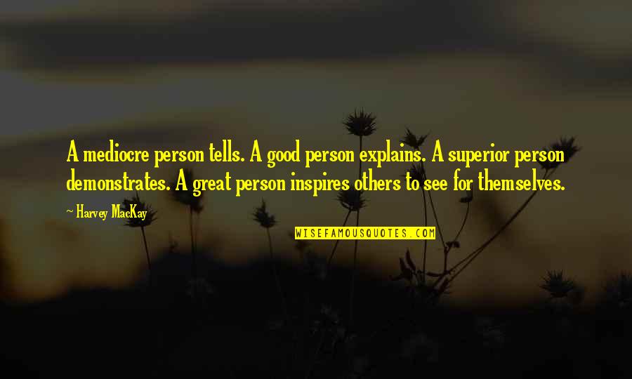 Bisaya Greetings Quotes By Harvey MacKay: A mediocre person tells. A good person explains. Bisaya Greetings Quotes By Harvey MacKay: A mediocre person tells. A good person explains.