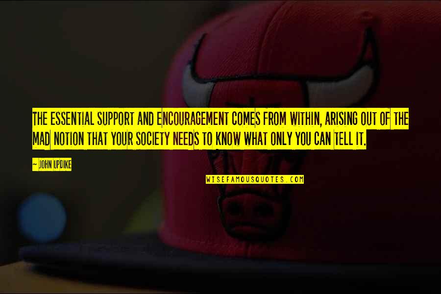 Bisaya Greetings Quotes By John Updike: The essential support and encouragement comes from within, Bisaya Greetings Quotes By John Updike: The essential support and encouragement comes from within,