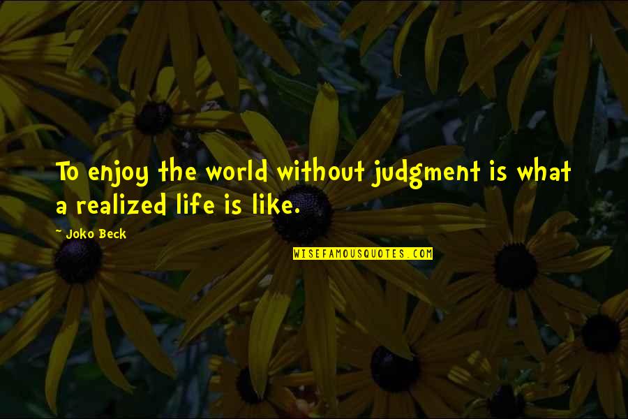 Bisaya Greetings Quotes By Joko Beck: To enjoy the world without judgment is what